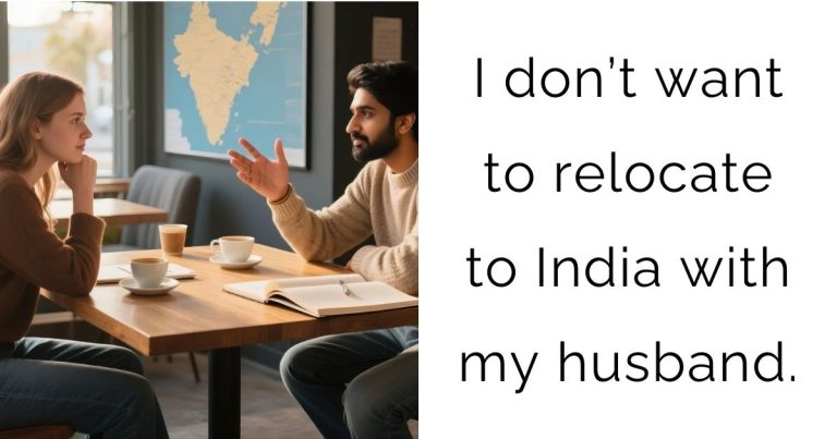 I don’t want to relocate to India with my husband.