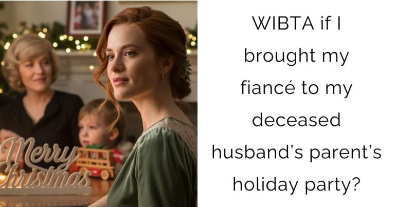 WIBTA if I brought my fiancé to my deceased husband’s parent’s holiday party?