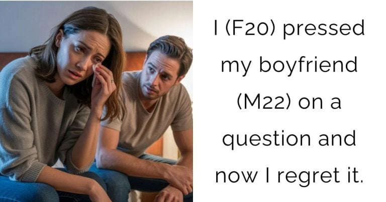 I (F20) pressed my boyfriend (M22) on a question and now I regret it.