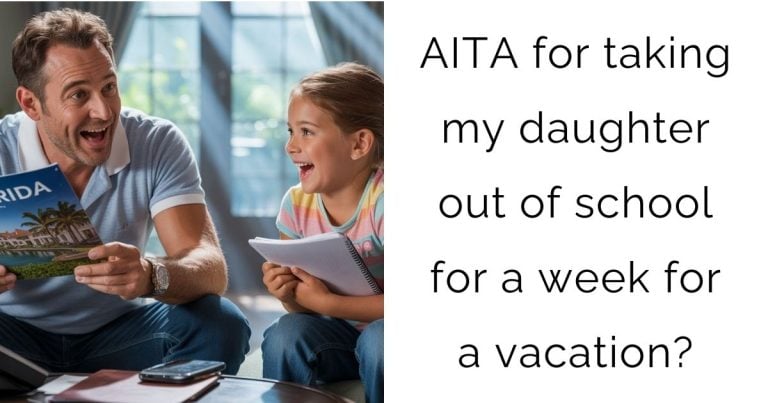 AITA for taking my daughter out of school for a week for a vacation?