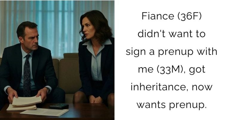 Fiance (36F) didn’t want to sign a prenup with me (33M), got inheritance, now wants prenup.