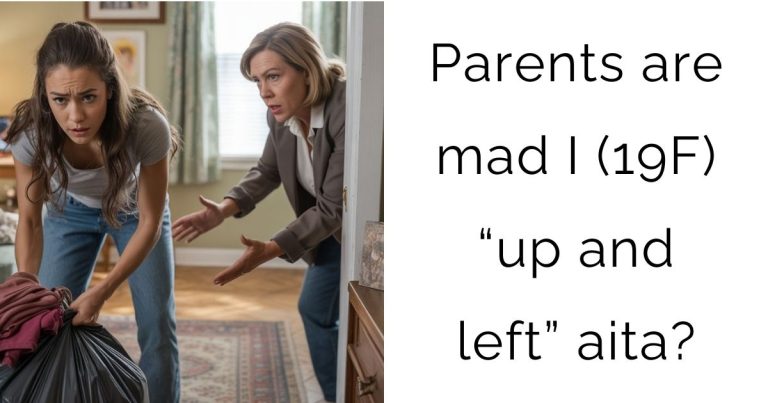 Parents are mad I (19F) “up and left” aita?