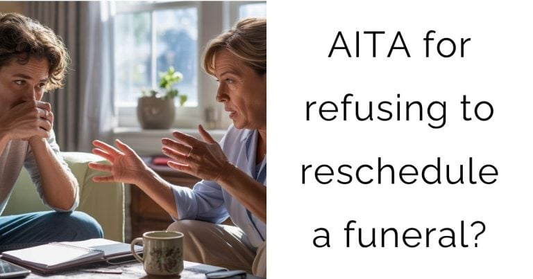 AITA for refusing to reschedule a funeral?
