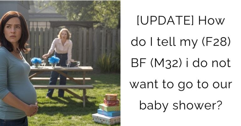 [UPDATE] How do I tell my (F28) BF (M32) i do not want to go to our baby shower?