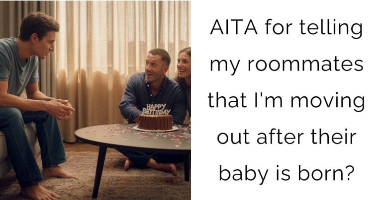 AITA for telling my roommates that I’m moving out after their baby is born?