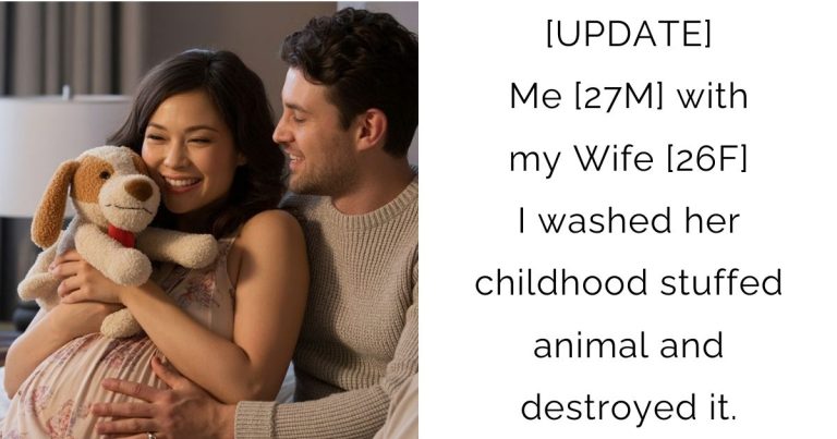 [UPDATE] Me [27M] with my Wife [26F] I washed her childhood stuffed animal and destroyed it.