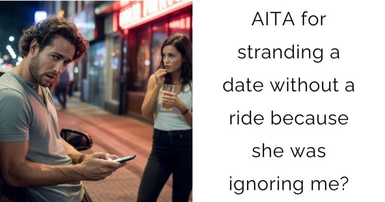 AITA for stranding a date without a ride because she was ignoring me?