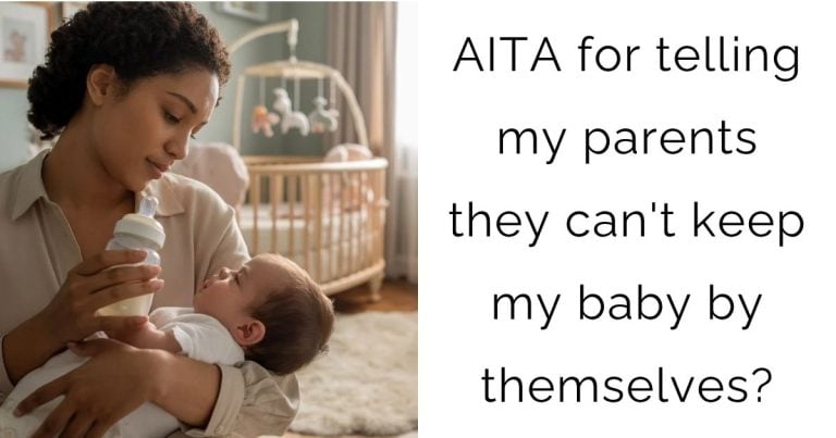 AITA for telling my parents they can’t keep my baby by themselves?