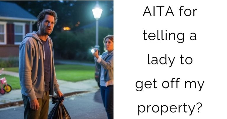 AITA for telling a lady to get off my property?