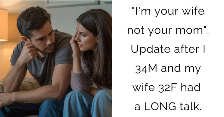 “I’m your wife not your mom”. Update after I 34M and my wife 32F had a LONG talk.