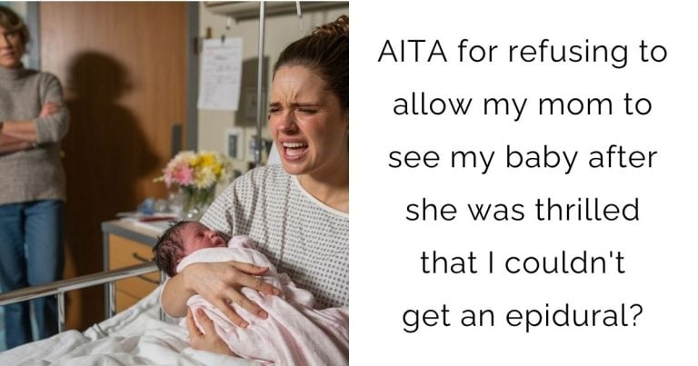 AITA for refusing to allow my mom to see my baby after she was thrilled that I couldn’t get an epidural?