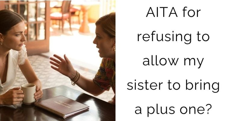 AITA for refusing to allow my sister to bring a plus one?