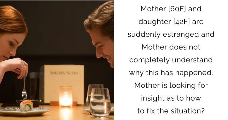 Mother [60F] and daughter [42F] are suddenly estranged and Mother does not completely understand why this has happened. Mother is looking for insight as to how to fix the situation?