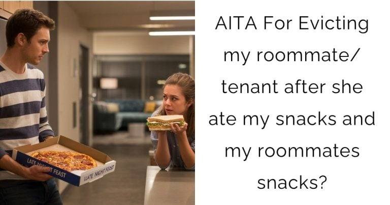 AITA For Evicting my roommate/tenant after she ate my snacks and my roommates snacks?