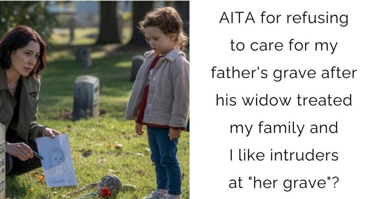 AITA for refusing to care for my father’s grave after his widow treated my family and I like intruders at “her grave”?