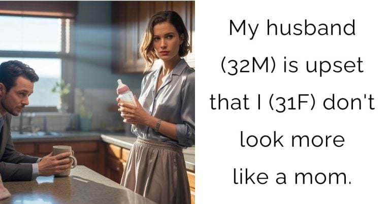 My husband (32M) is upset that I (31F) don’t look more like a mom.