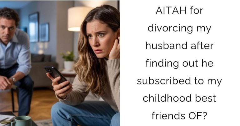 AITAH for divorcing my husband after finding out he subscribed to my childhood best friends OF?