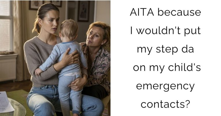 AITA because I wouldn’t put my step dad on my child’s emergency contacts?