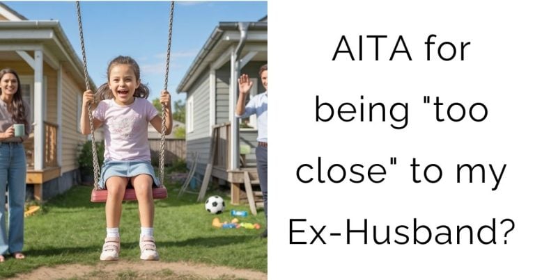 AITA for being “too close” to my Ex-Husband?
