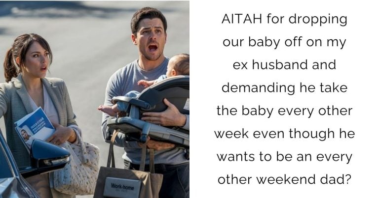 AITAH for dropping our baby off on my ex husband and demanding he take the baby every other week even though he wants to be an every other weekend dad?