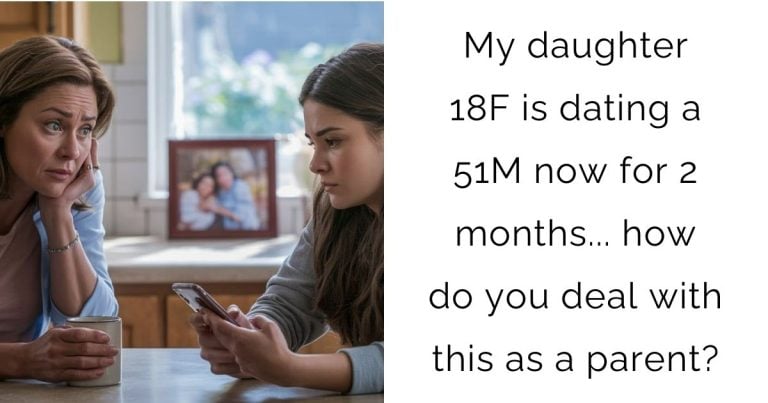 My daughter 18F is dating a 51M now for 2 months… how do you deal with this as a parent?