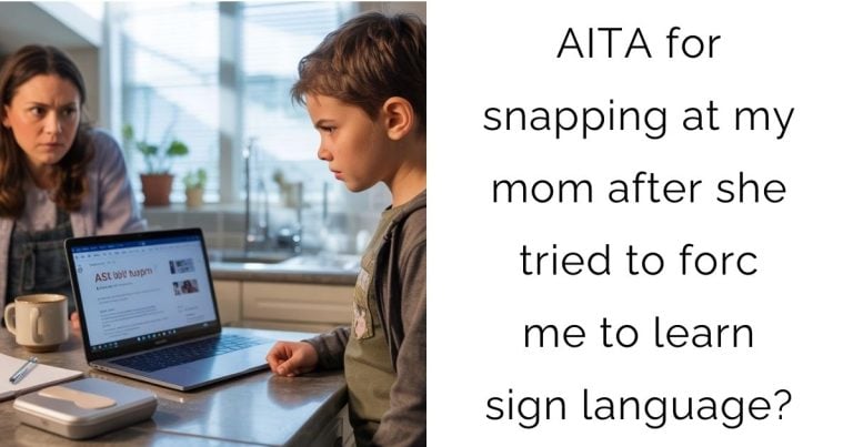 AITA for snapping at my mom after she tried to force me to learn sign language?
