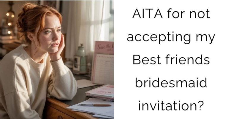 AITA for not accepting my Best friends bridesmaid invitation?