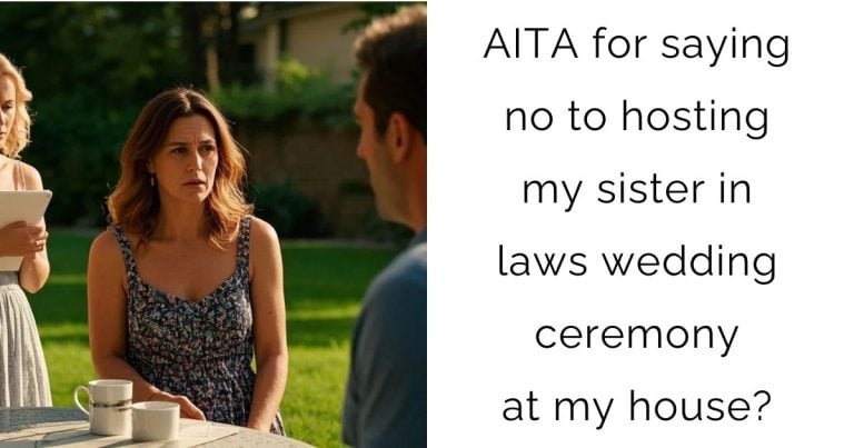 AITA for saying no to hosting my sister in laws wedding ceremony at my house?