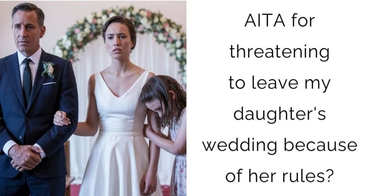 AITA for threatening to leave my daughter’s wedding because of her rules?