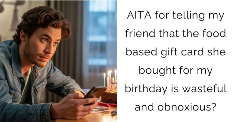 AITA for telling my friend that the food based gift card she bought for my birthday is wasteful and obnoxious?