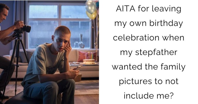 AITA for leaving my own birthday celebration when my stepfather wanted the family pictures to not include me?