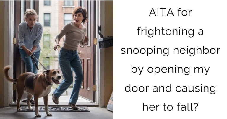 AITA for frightening a snooping neighbor by opening my door and causing her to fall?
