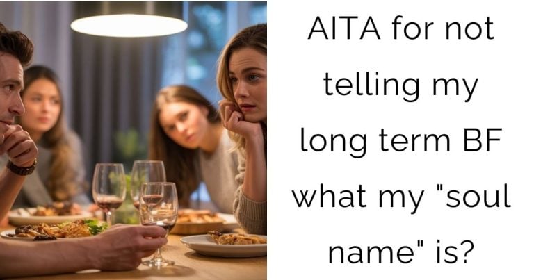 AITA for not telling my long term BF what my “soul name” is?