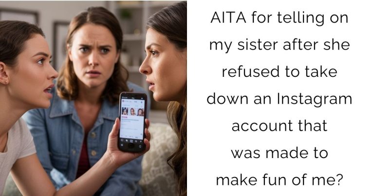 AITA for telling on my sister after she refused to take down an Instagram account that was made to make fun of me?