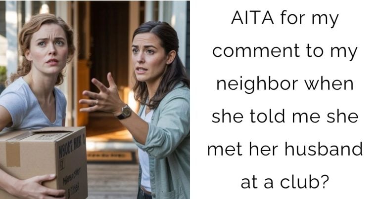 AITA for my comment to my neighbor when she told me she met her husband at a club?