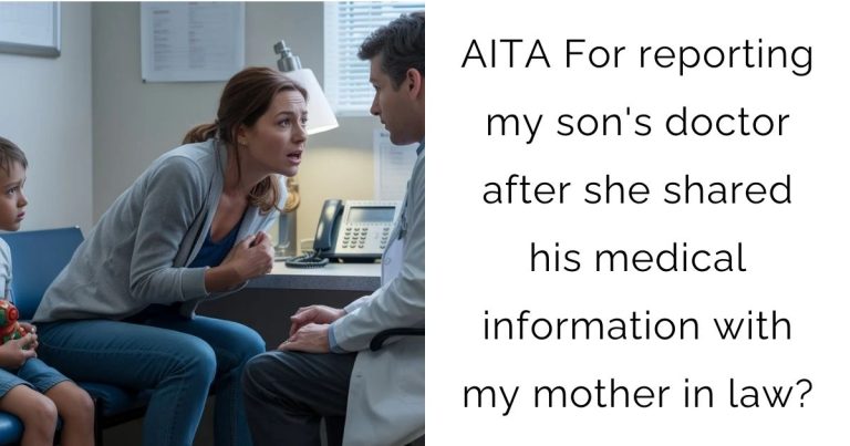 AITA For reporting my son’s doctor after she shared his medical information with my mother in law?