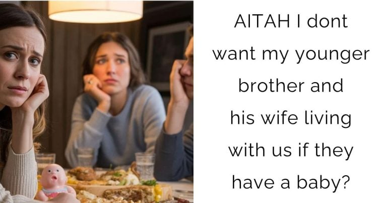 AITAH I dont want my younger brother and his wife living with us if they have a baby?