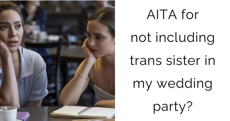 AITA for not including trans sister in my wedding party?
