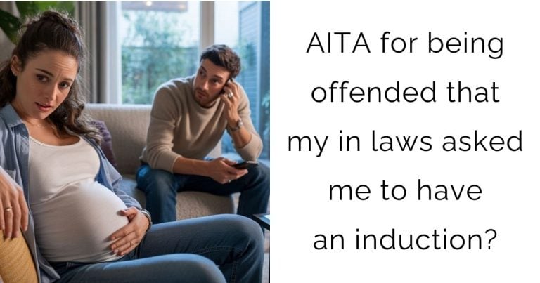 AITA for being offended that my in laws asked me to have an induction?
