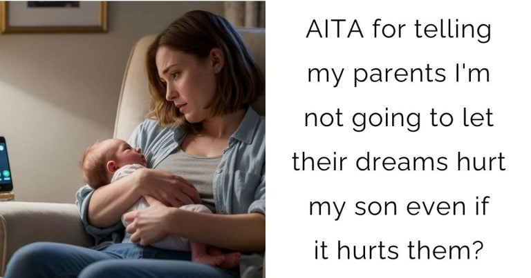 AITA for telling my parents I’m not going to let their dreams hurt my son even if it hurts them?