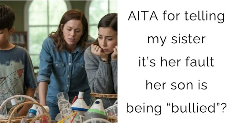 AITA for telling my sister it’s her fault her son is being “bullied”?