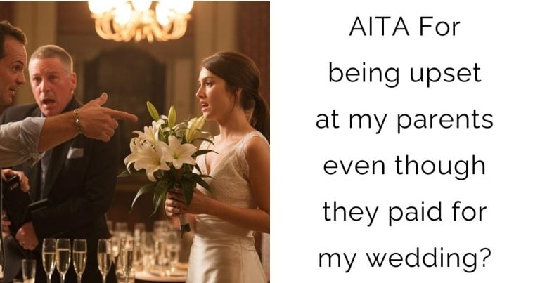 AITA For being upset at my parents even though they paid for my wedding?