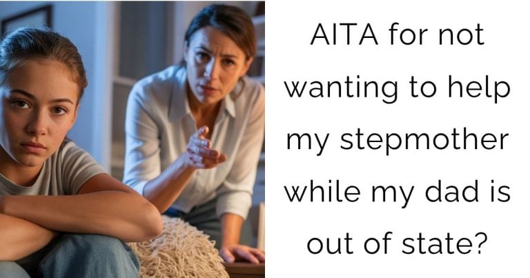 AITA for not wanting to help my stepmother while my dad is out of state?