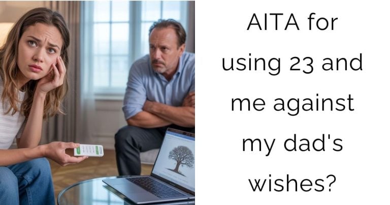 AITA for using 23 and me against my dad’s wishes?
