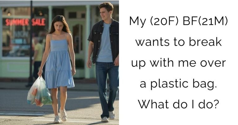 My (20F) BF(21M) wants to break up with me over a plastic bag. What do I do?