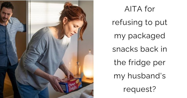 AITA for refusing to put my packaged snacks back in the fridge per my husband’s request?