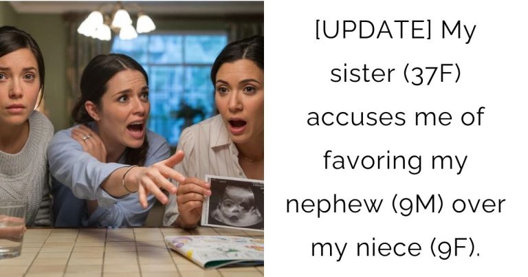 [UPDATE] My sister (37F) accuses me of favoring my nephew (9M) over my niece (9F).
