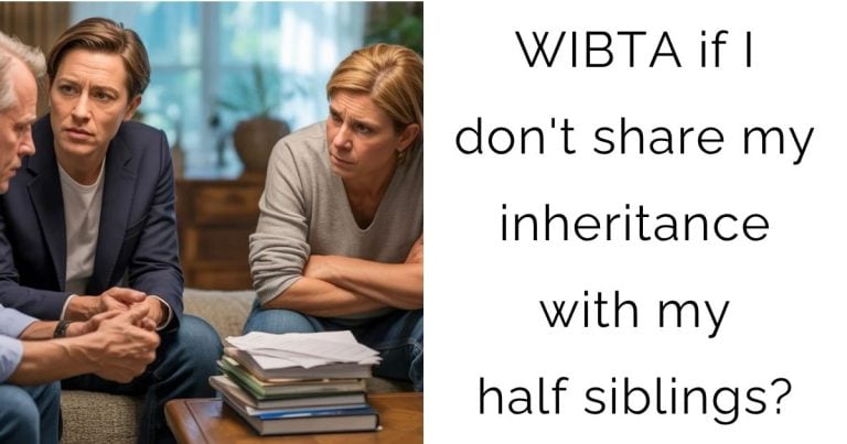 WIBTA if I don’t share my inheritance with my half siblings?