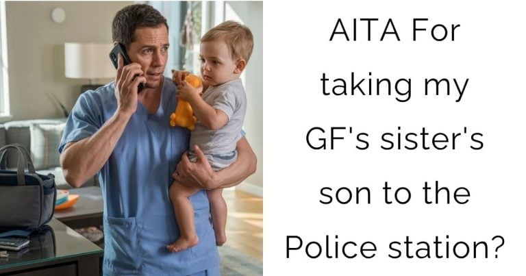 AITA For taking my girlfriend’s sister’s son to the Police station?