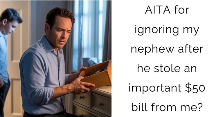 AITA for ignoring my nephew after he stole an important $50 bill from me?
